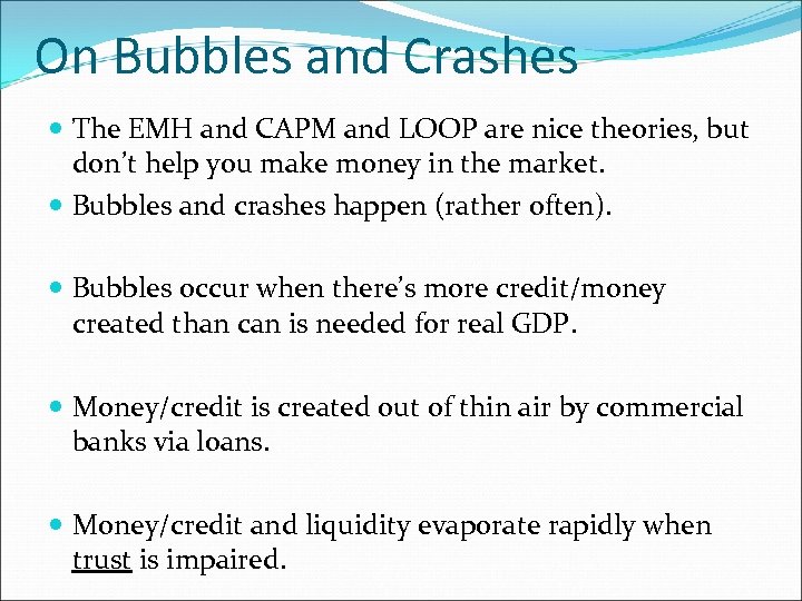 On Bubbles and Crashes The EMH and CAPM and LOOP are nice theories, but