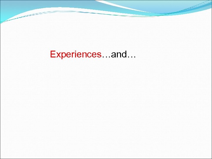 Experiences…and… 