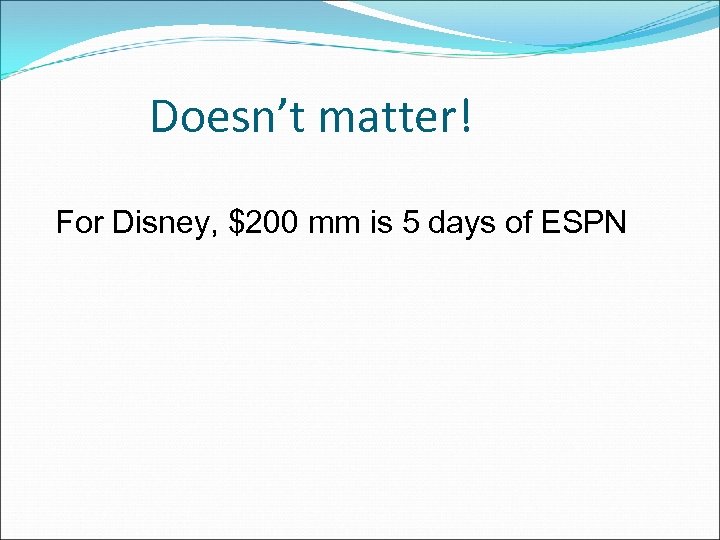 Doesn’t matter! For Disney, $200 mm is 5 days of ESPN 