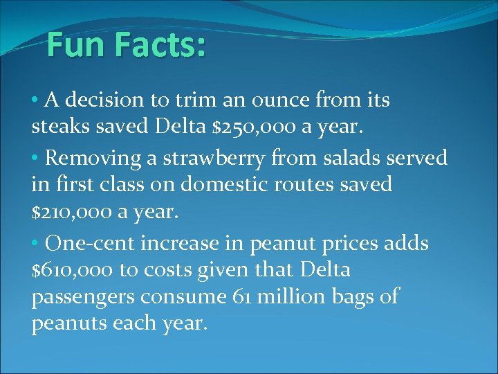 Fun Facts: • A decision to trim an ounce from its steaks saved Delta