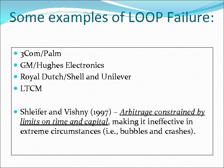 Some examples of LOOP Failure: 3 Com/Palm GM/Hughes Electronics Royal Dutch/Shell and Unilever LTCM