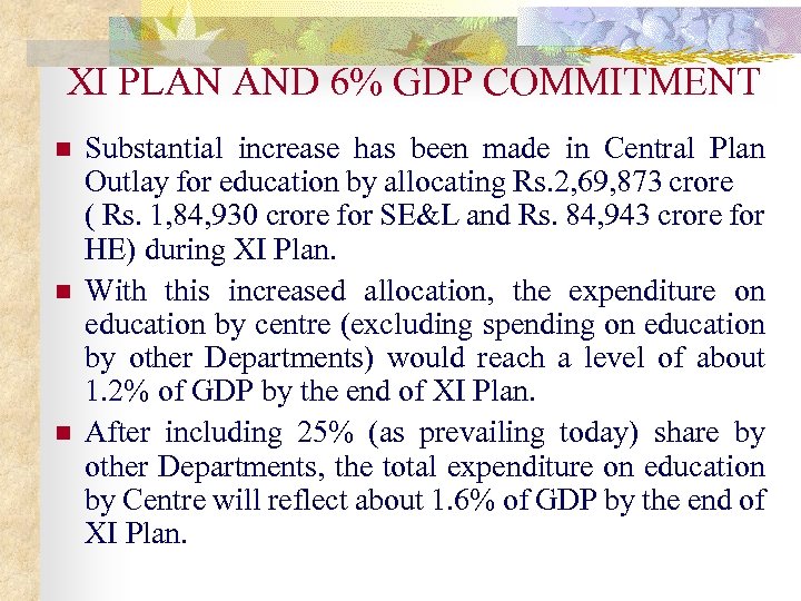 XI PLAN AND 6% GDP COMMITMENT n n n Substantial increase has been made