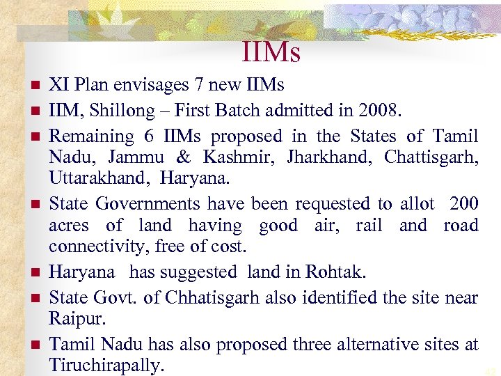 IIMs n n n n XI Plan envisages 7 new IIMs IIM, Shillong –