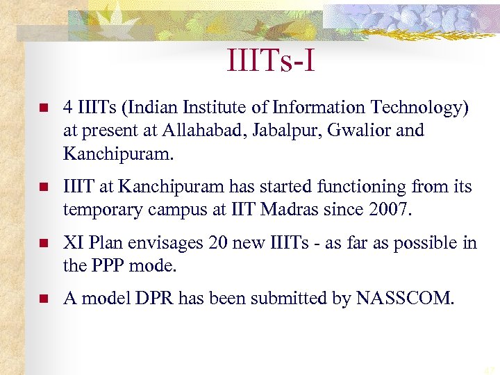 IIITs-I n 4 IIITs (Indian Institute of Information Technology) at present at Allahabad, Jabalpur,