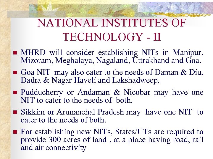 NATIONAL INSTITUTES OF TECHNOLOGY - II n n n MHRD will consider establishing NITs