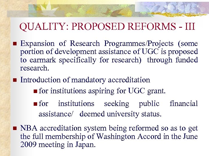 QUALITY: PROPOSED REFORMS - III n n Expansion of Research Programmes/Projects (some portion of