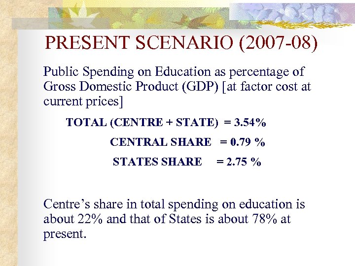 PRESENT SCENARIO (2007 -08) Public Spending on Education as percentage of Gross Domestic Product