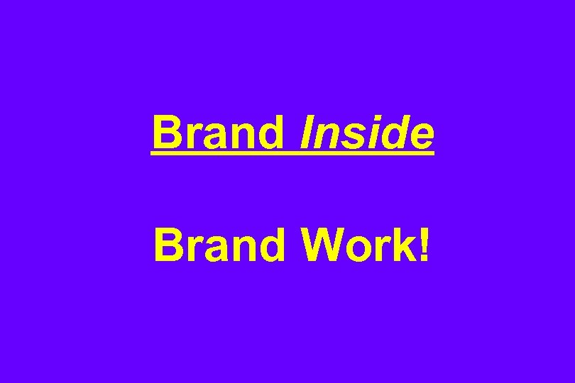 Brand Inside Brand Work! 