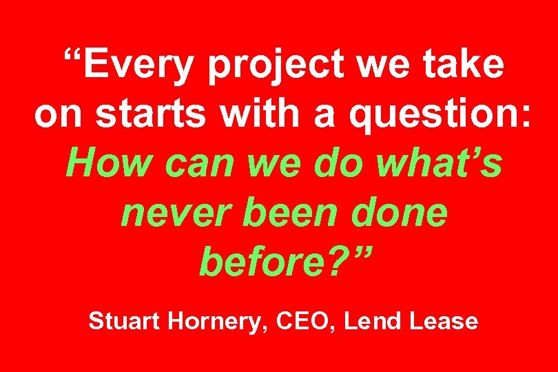 “Every project we take on starts with a question: How can we do what’s