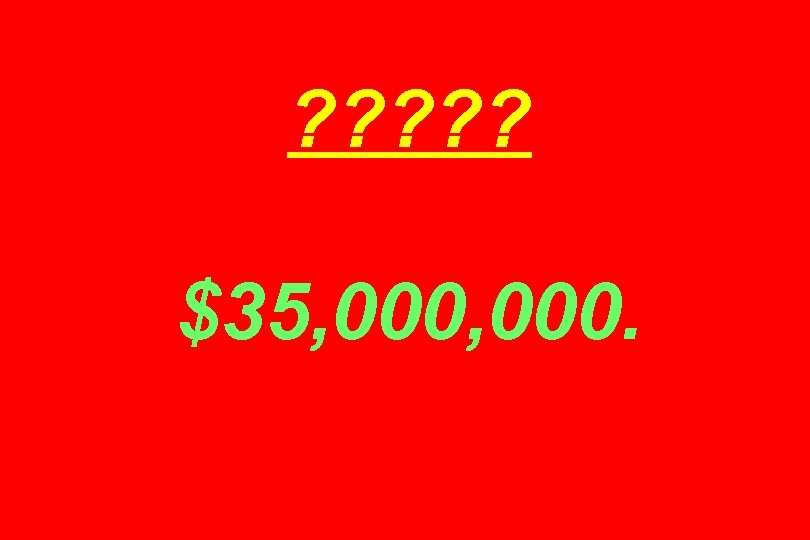 ? ? ? $35, 000. 