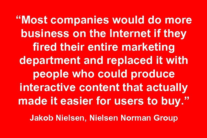“Most companies would do more business on the Internet if they fired their entire