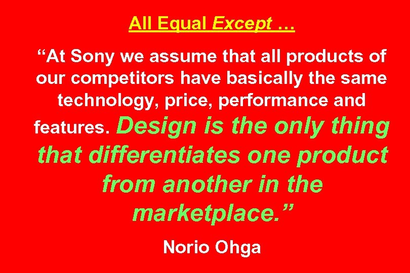 All Equal Except … “At Sony we assume that all products of our competitors