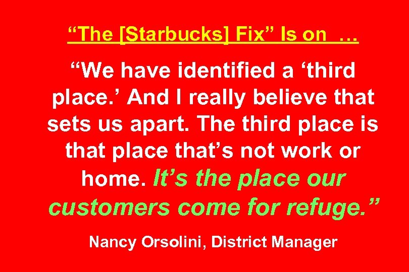 “The [Starbucks] Fix” Is on … “We have identified a ‘third place. ’ And