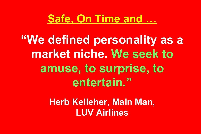 Safe, On Time and … “We defined personality as a market niche. We seek