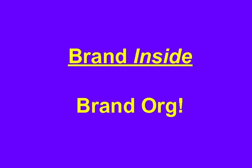 Brand Inside Brand Org! 