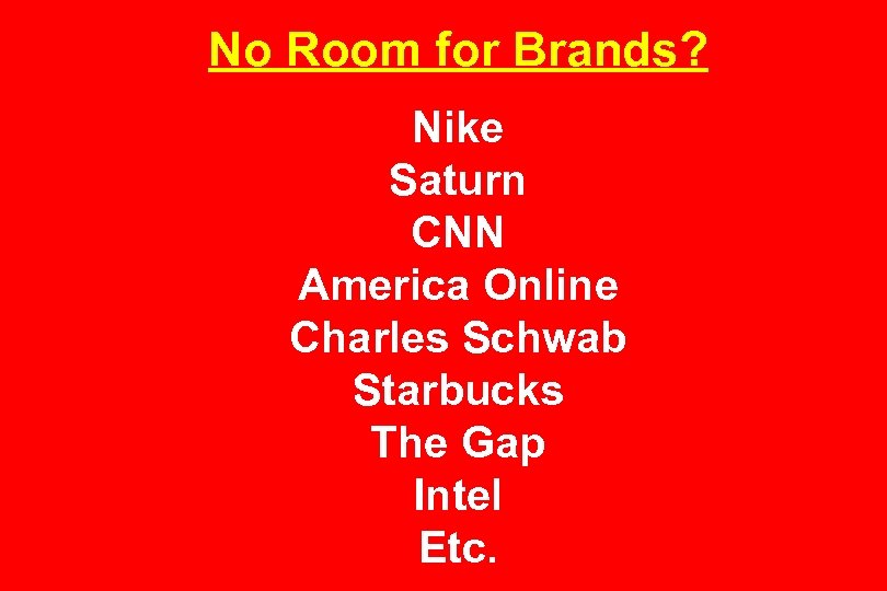No Room for Brands? Nike Saturn CNN America Online Charles Schwab Starbucks The Gap