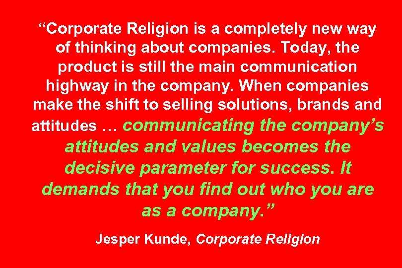 “Corporate Religion is a completely new way of thinking about companies. Today, the product