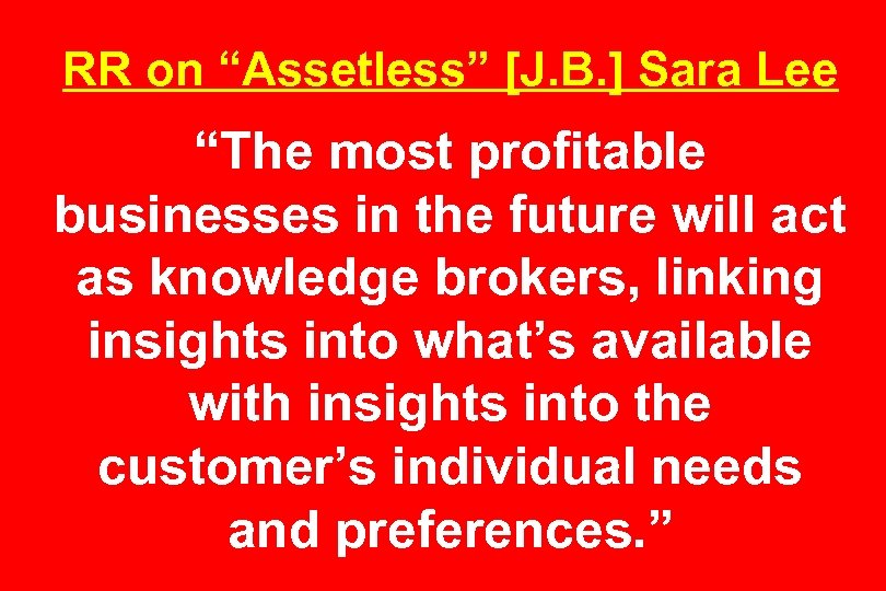 RR on “Assetless” [J. B. ] Sara Lee “The most profitable businesses in the