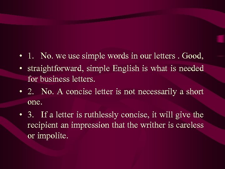  • 1. No. we use simple words in our letters. Good, • straightforward,