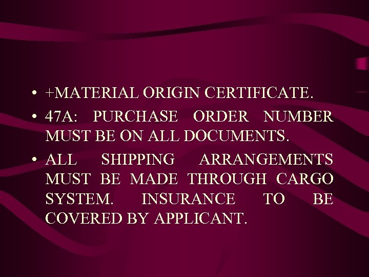  • +MATERIAL ORIGIN CERTIFICATE. • 47 A: PURCHASE ORDER NUMBER MUST BE ON