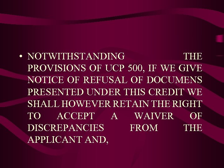  • NOTWITHSTANDING THE PROVISIONS OF UCP 500, IF WE GIVE NOTICE OF REFUSAL