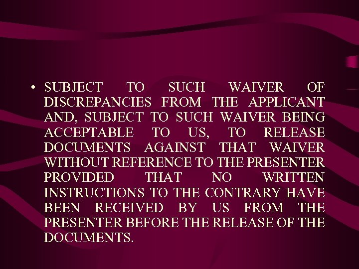  • SUBJECT TO SUCH WAIVER OF DISCREPANCIES FROM THE APPLICANT AND, SUBJECT TO