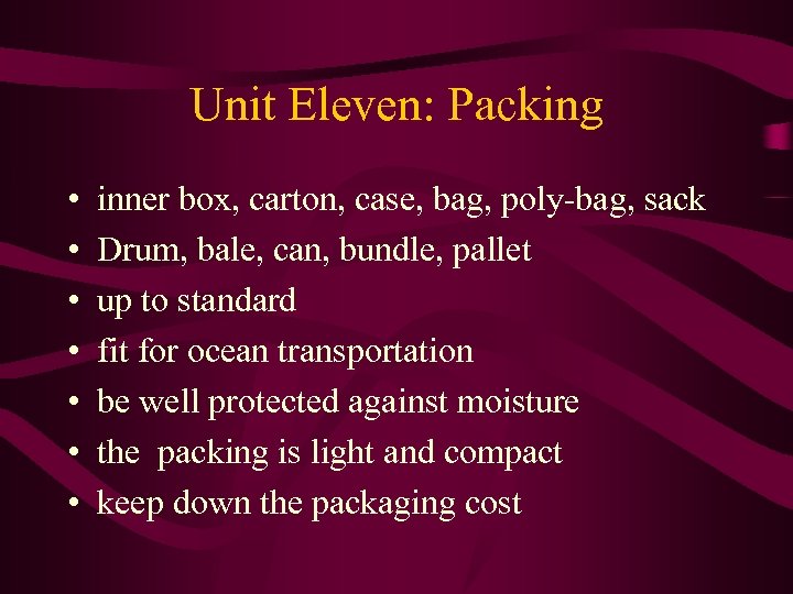 Unit Eleven: Packing • • inner box, carton, case, bag, poly-bag, sack Drum, bale,