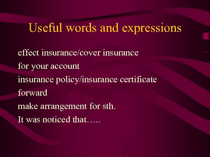 Useful words and expressions effect insurance/cover insurance for your account insurance policy/insurance certificate forward