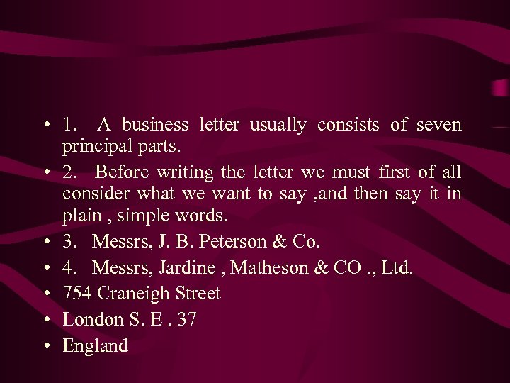  • 1. A business letter usually consists of seven principal parts. • 2.