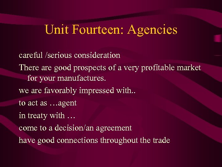 Unit Fourteen: Agencies careful /serious consideration There are good prospects of a very profitable