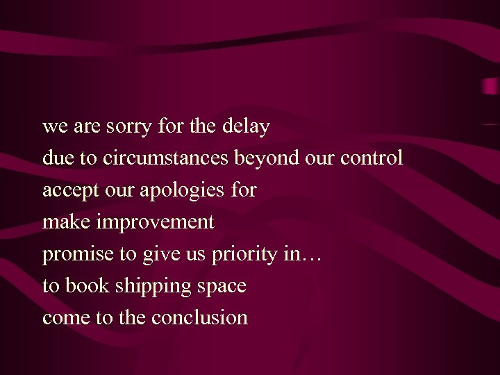 we are sorry for the delay due to circumstances beyond our control accept our