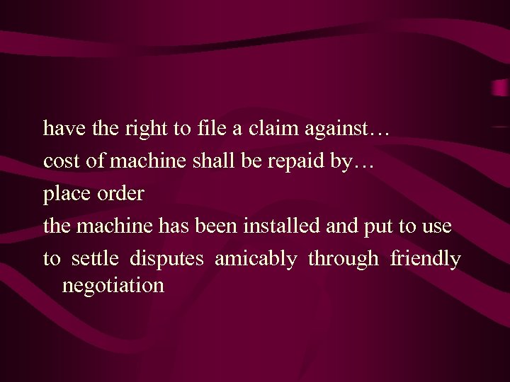 have the right to file a claim against… cost of machine shall be repaid