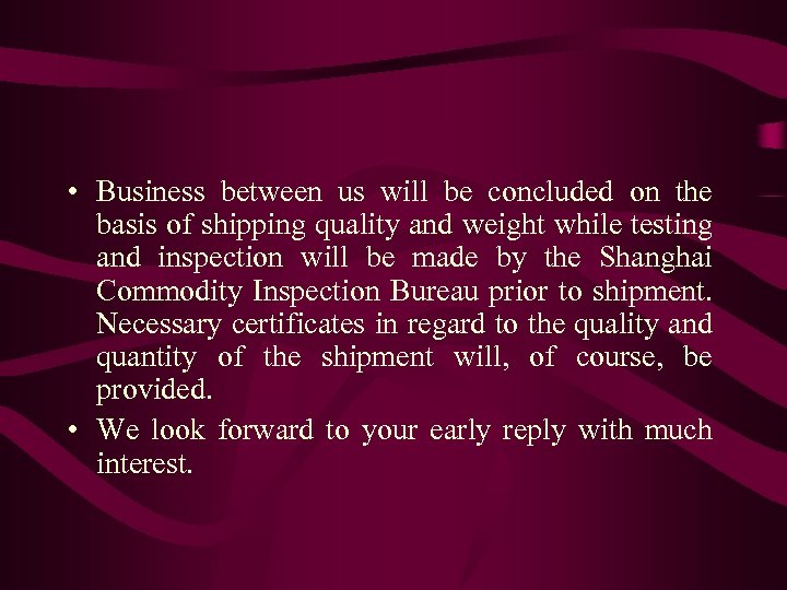  • Business between us will be concluded on the basis of shipping quality