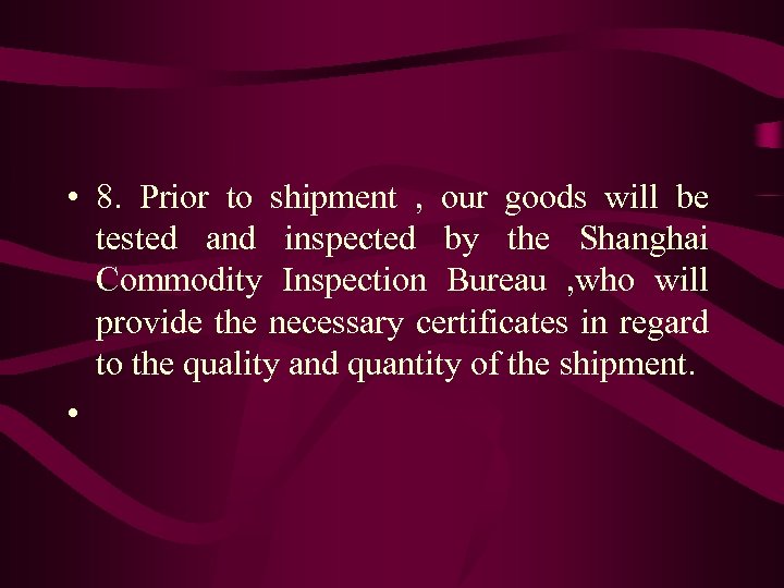  • 8. Prior to shipment , our goods will be tested and inspected