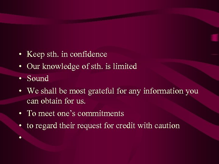  • • Keep sth. in confidence Our knowledge of sth. is limited Sound