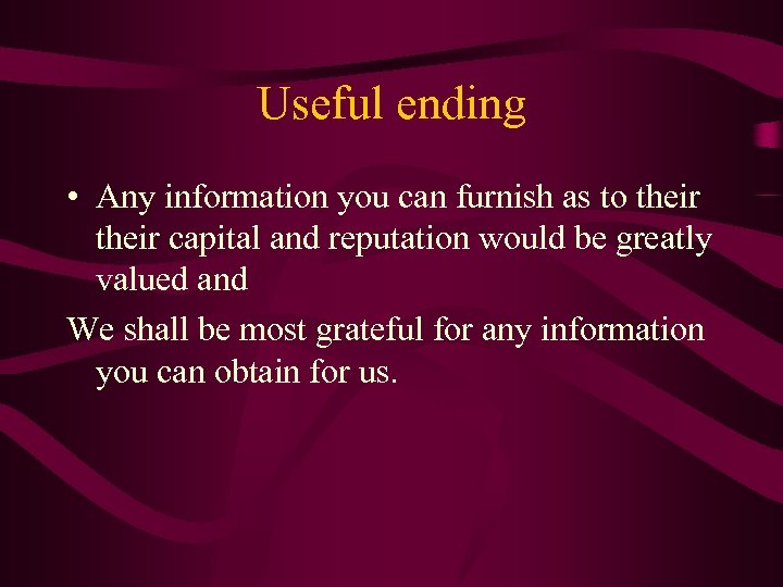 Useful ending • Any information you can furnish as to their capital and reputation