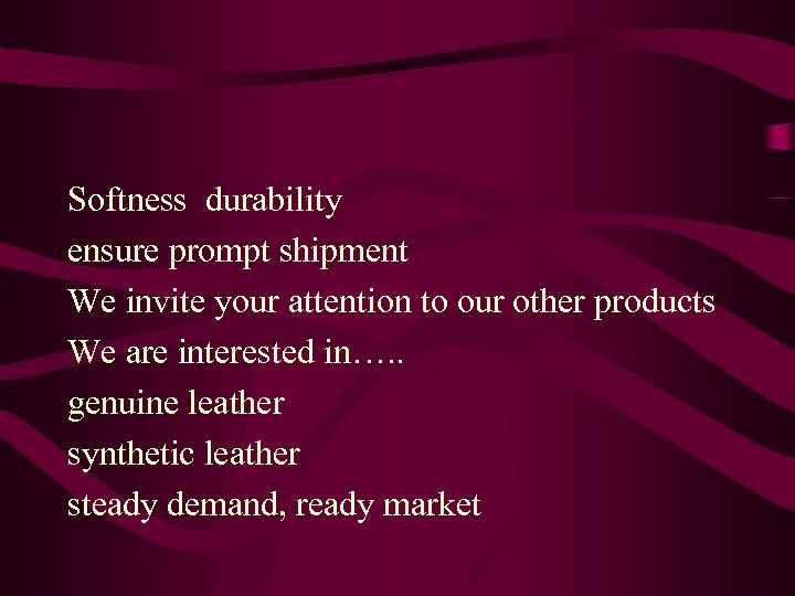 Softness durability ensure prompt shipment We invite your attention to our other products We