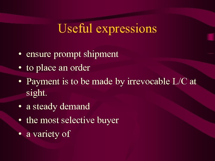 Useful expressions • ensure prompt shipment • to place an order • Payment is