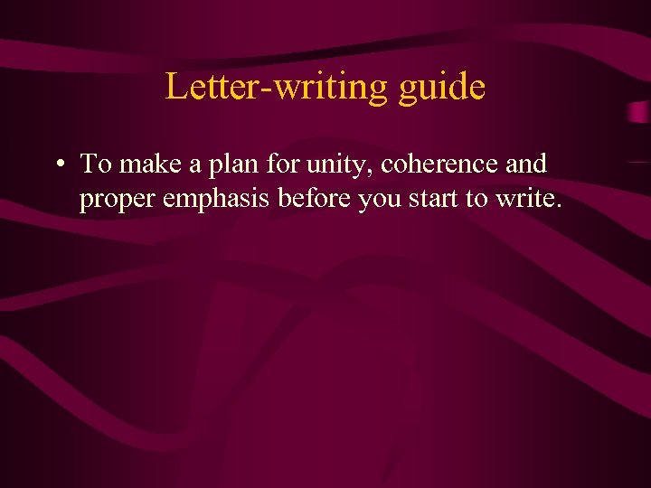 Letter-writing guide • To make a plan for unity, coherence and proper emphasis before