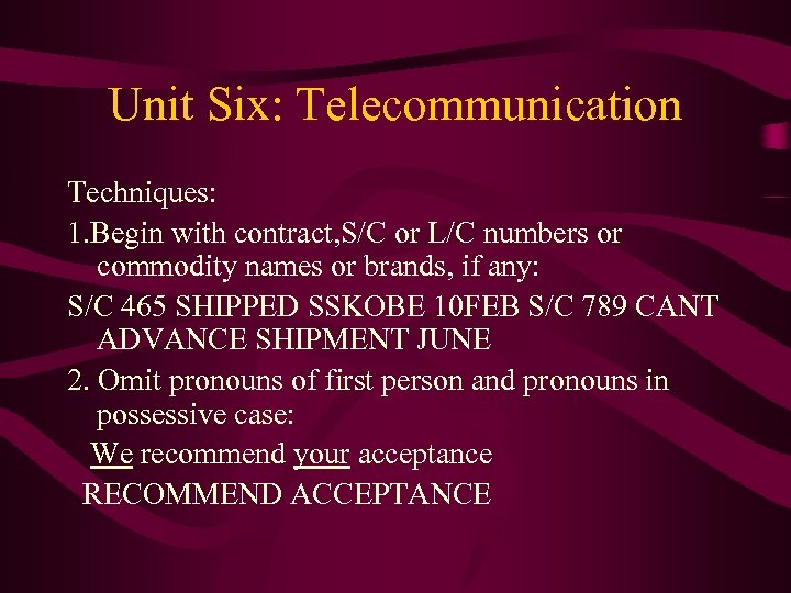 Unit Six: Telecommunication Techniques: 1. Begin with contract, S/C or L/C numbers or commodity