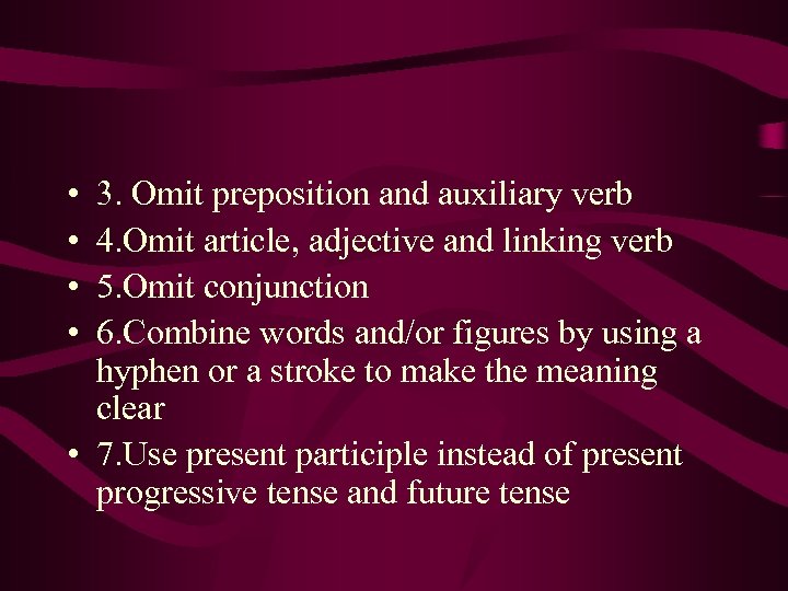  • • 3. Omit preposition and auxiliary verb 4. Omit article, adjective and