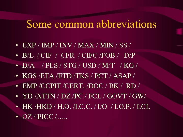 Some common abbreviations • • EXP / IMP / INV / MAX / MIN