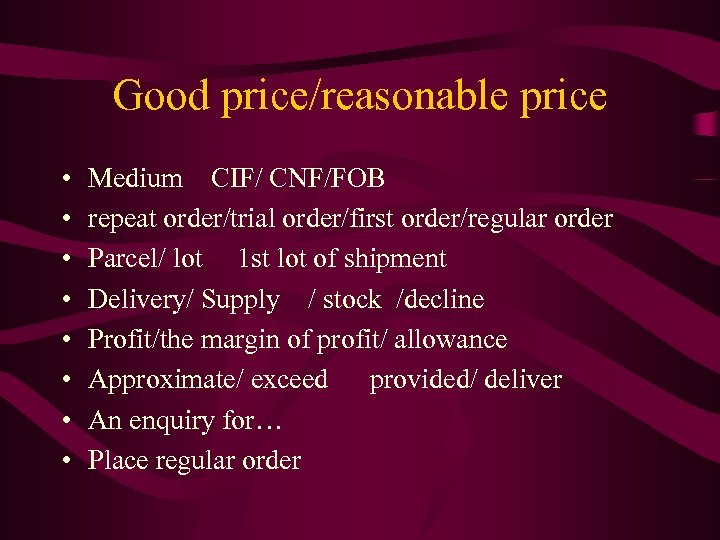 Good price/reasonable price • • Medium CIF/ CNF/FOB repeat order/trial order/first order/regular order Parcel/