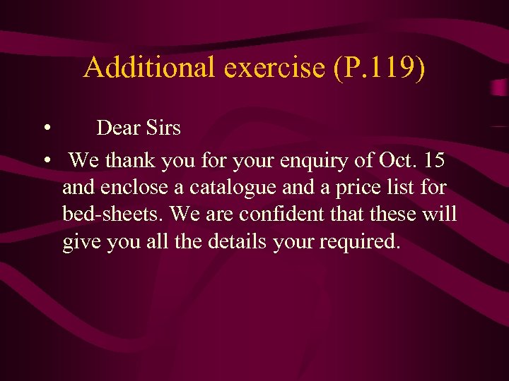 Additional exercise (P. 119) • Dear Sirs • We thank you for your enquiry