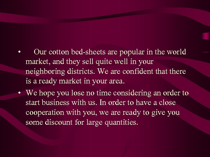  • Our cotton bed-sheets are popular in the world market, and they sell