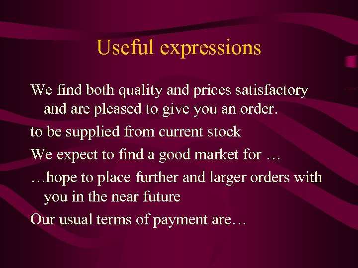 Useful expressions We find both quality and prices satisfactory and are pleased to give