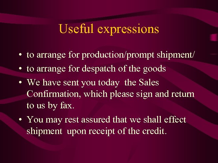 Useful expressions • to arrange for production/prompt shipment/ • to arrange for despatch of