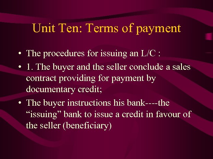 Unit Ten: Terms of payment • The procedures for issuing an L/C : •