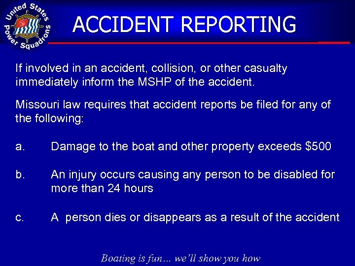 ACCIDENT REPORTING If involved in an accident, collision, or other casualty immediately inform the