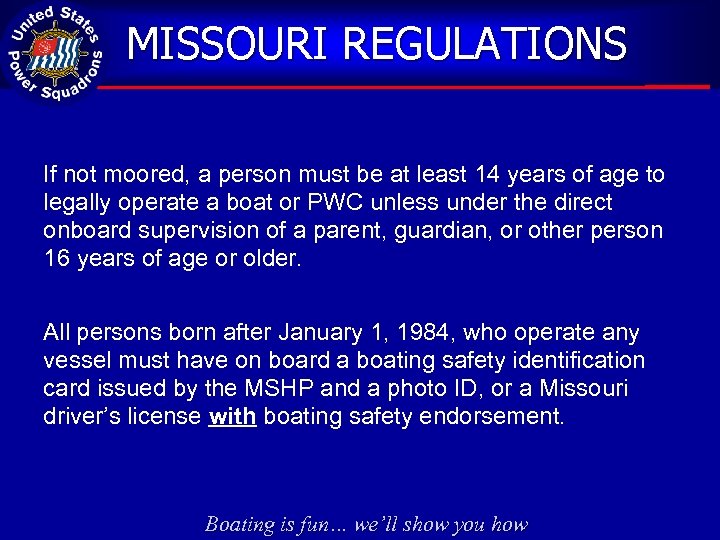 MISSOURI REGULATIONS If not moored, a person must be at least 14 years of